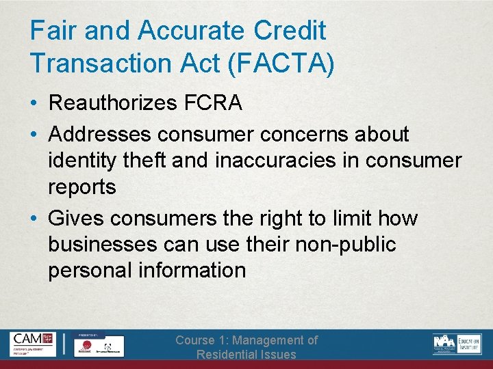 Fair and Accurate Credit Transaction Act (FACTA) • Reauthorizes FCRA • Addresses consumer concerns