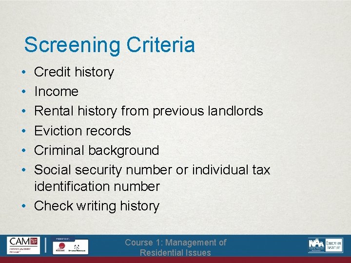 Screening Criteria • • • Credit history Income Rental history from previous landlords Eviction