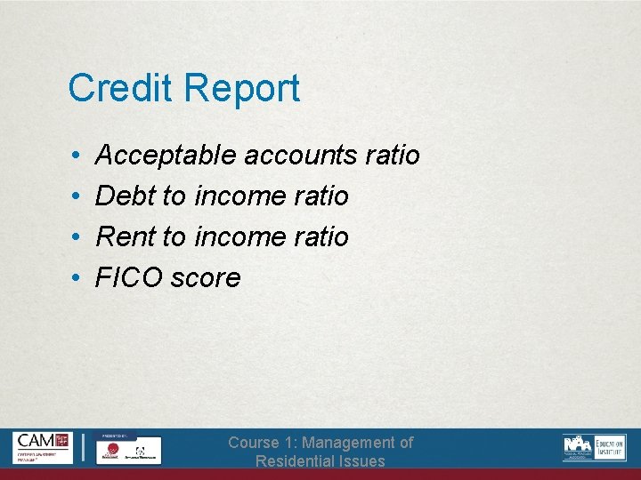 Credit Report • • Acceptable accounts ratio Debt to income ratio Rent to income