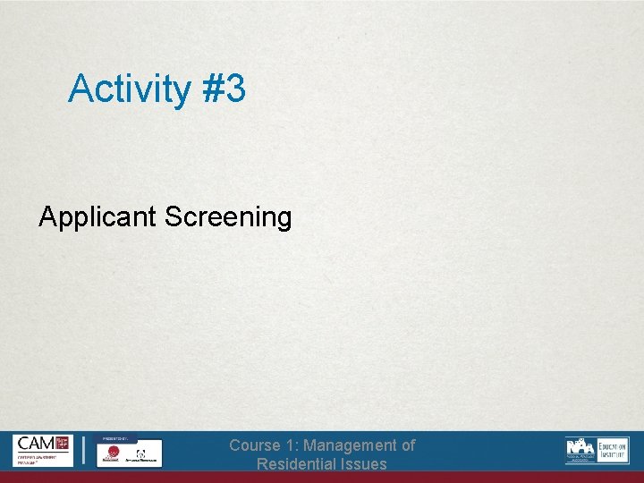 Activity #3 Applicant Screening Course 1: Management of Residential Issues 