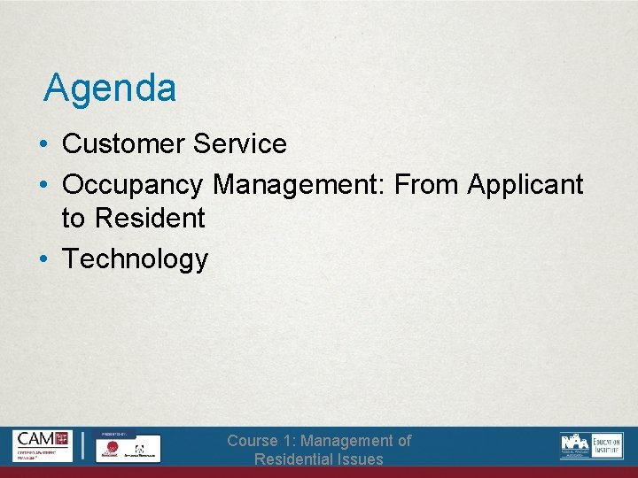 Agenda • Customer Service • Occupancy Management: From Applicant to Resident • Technology Course