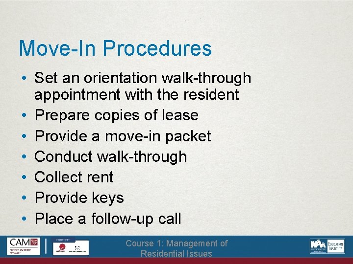 Move-In Procedures • Set an orientation walk-through appointment with the resident • Prepare copies