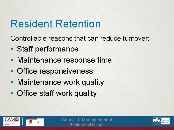 Resident Retention Controllable reasons that can reduce turnover: • • • Staff performance Maintenance