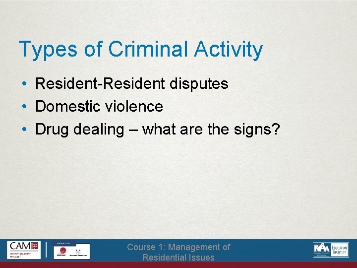 Types of Criminal Activity • Resident-Resident disputes • Domestic violence • Drug dealing –