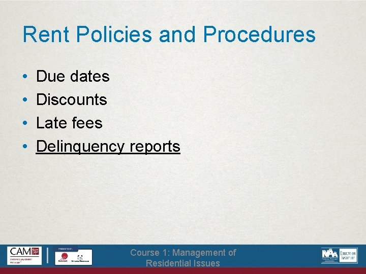 Rent Policies and Procedures • • Due dates Discounts Late fees Delinquency reports Course