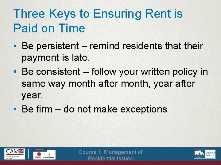 Three Keys to Ensuring Rent is Paid on Time • Be persistent – remind