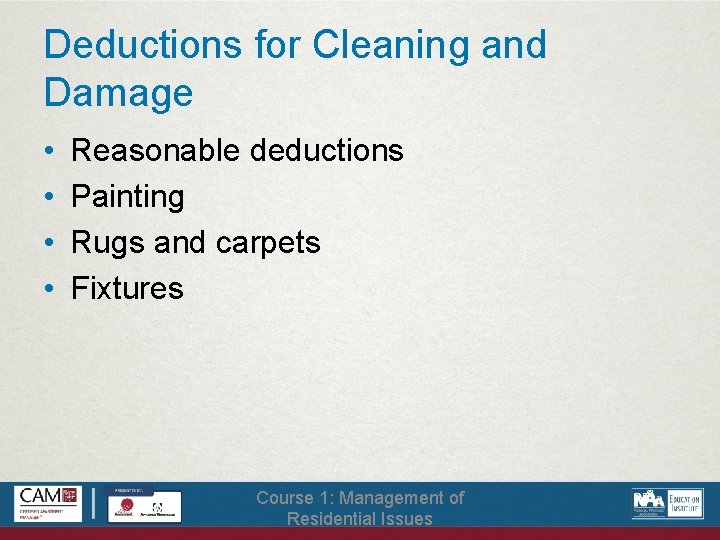 Deductions for Cleaning and Damage • • Reasonable deductions Painting Rugs and carpets Fixtures