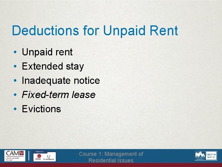 Deductions for Unpaid Rent • • • Unpaid rent Extended stay Inadequate notice Fixed-term