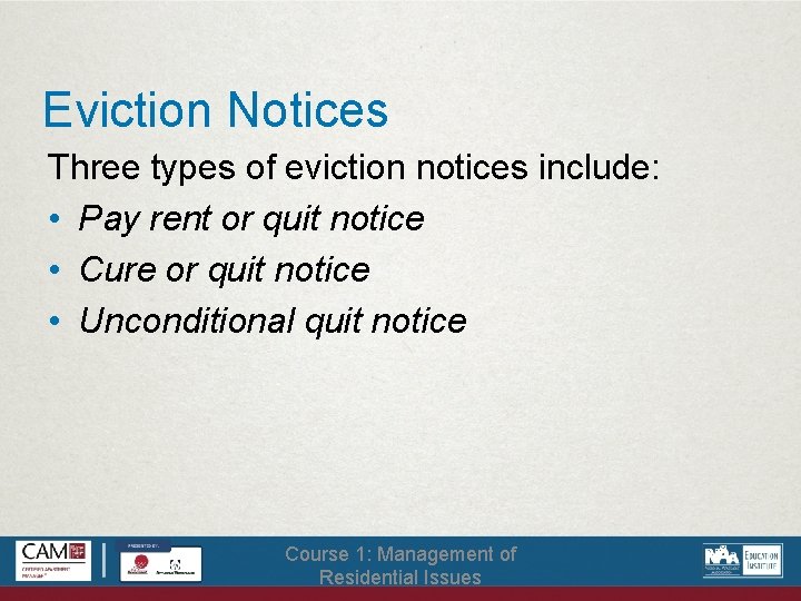 Eviction Notices Three types of eviction notices include: • Pay rent or quit notice