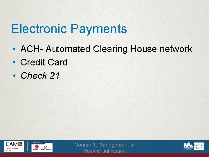 Electronic Payments • ACH- Automated Clearing House network • Credit Card • Check 21