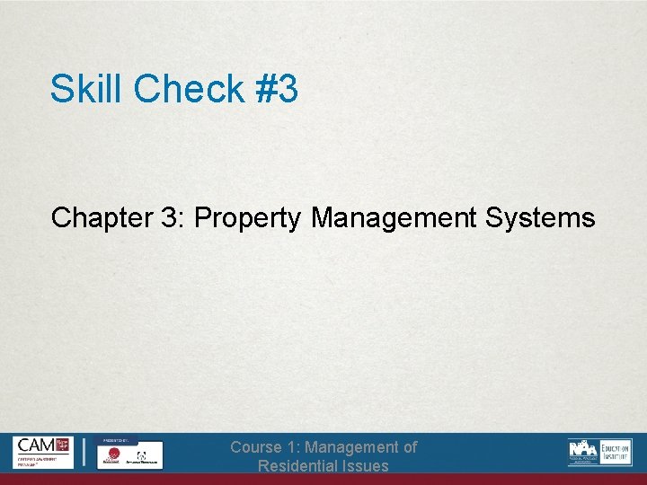 Skill Check #3 Chapter 3: Property Management Systems Course 1: Management of Residential Issues