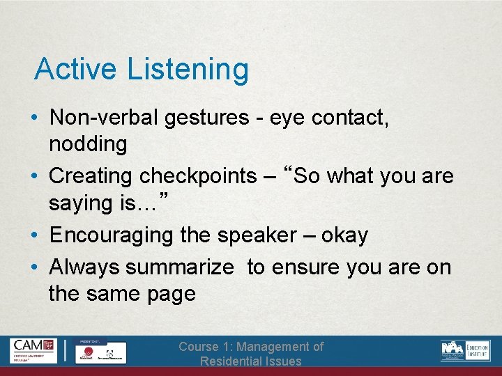 Active Listening • Non-verbal gestures - eye contact, nodding • Creating checkpoints – “So