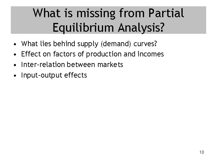 What is missing from Partial Equilibrium Analysis? • • What lies behind supply (demand)