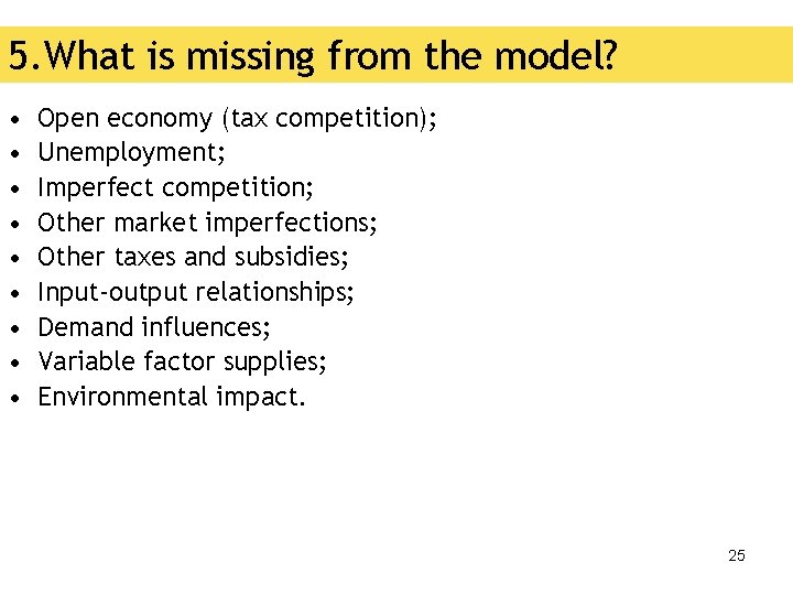 5. What is missing from the model? • • • Open economy (tax competition);