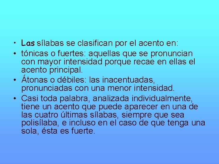  • Las sílabas se clasifican por el acento en: • tónicas o fuertes: