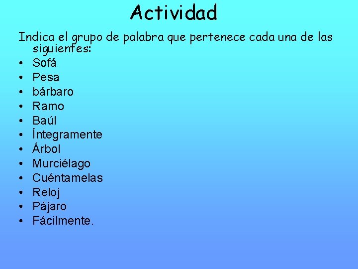 Actividad Indica el grupo de palabra que pertenece cada una de las siguientes: •