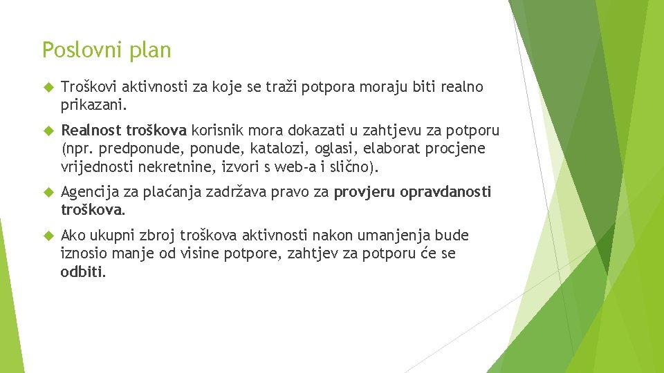 Poslovni plan Troškovi aktivnosti za koje se traži potpora moraju biti realno prikazani. Realnost