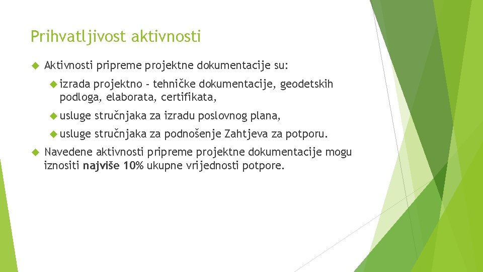 Prihvatljivost aktivnosti Aktivnosti pripreme projektne dokumentacije su: izrada projektno - tehničke dokumentacije, geodetskih podloga,