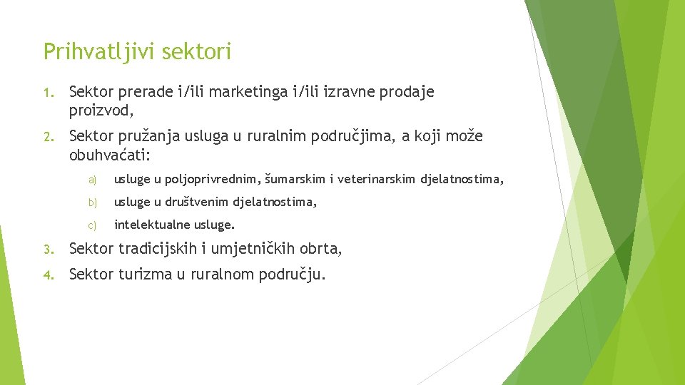 Prihvatljivi sektori 1. Sektor prerade i/ili marketinga i/ili izravne prodaje proizvod, 2. Sektor pružanja