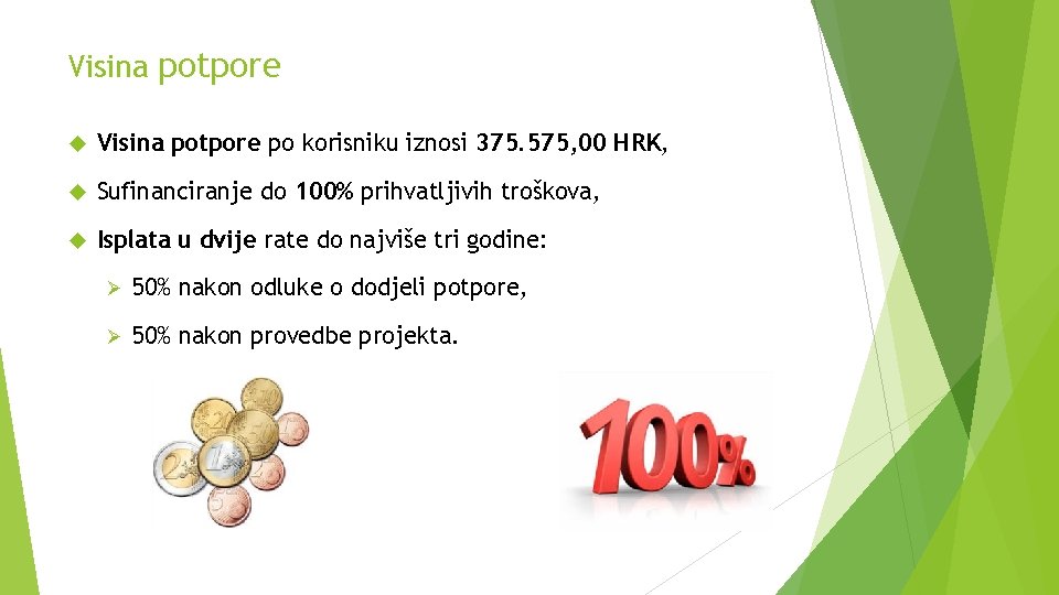 Visina potpore po korisniku iznosi 375. 575, 00 HRK, Sufinanciranje do 100% prihvatljivih troškova,