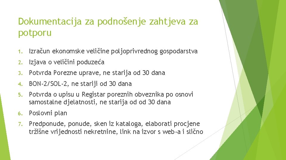 Dokumentacija za podnošenje zahtjeva za potporu 1. Izračun ekonomske veličine poljoprivrednog gospodarstva 2. Izjava