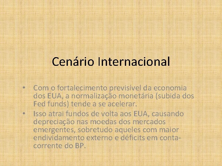 Cenário Internacional • Com o fortalecimento previsível da economia dos EUA, a normalização monetária