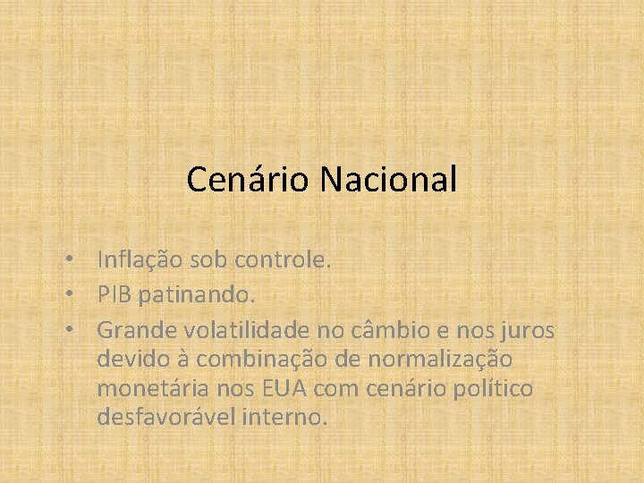 Cenário Nacional • Inflação sob controle. • PIB patinando. • Grande volatilidade no câmbio