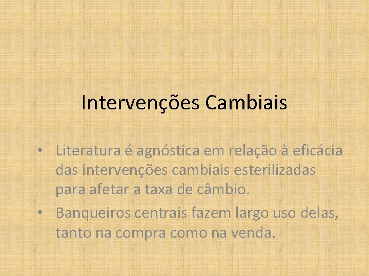 Intervenções Cambiais • Literatura é agnóstica em relação à eficácia das intervenções cambiais esterilizadas