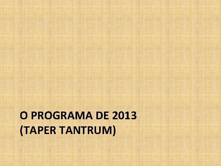 O PROGRAMA DE 2013 (TAPER TANTRUM) 