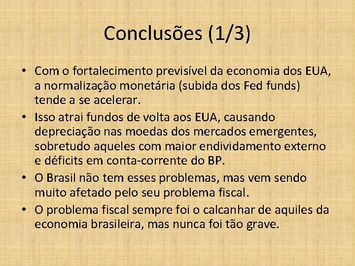 Conclusões (1/3) • Com o fortalecimento previsível da economia dos EUA, a normalização monetária