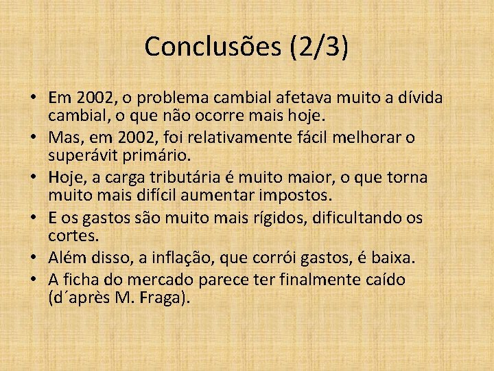 Conclusões (2/3) • Em 2002, o problema cambial afetava muito a dívida cambial, o