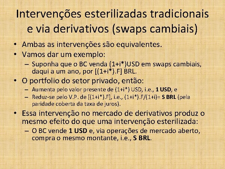 Intervenções esterilizadas tradicionais e via derivativos (swaps cambiais) • Ambas as intervenções são equivalentes.