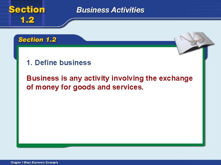 1. Define business Business is any activity involving the exchange of money for goods