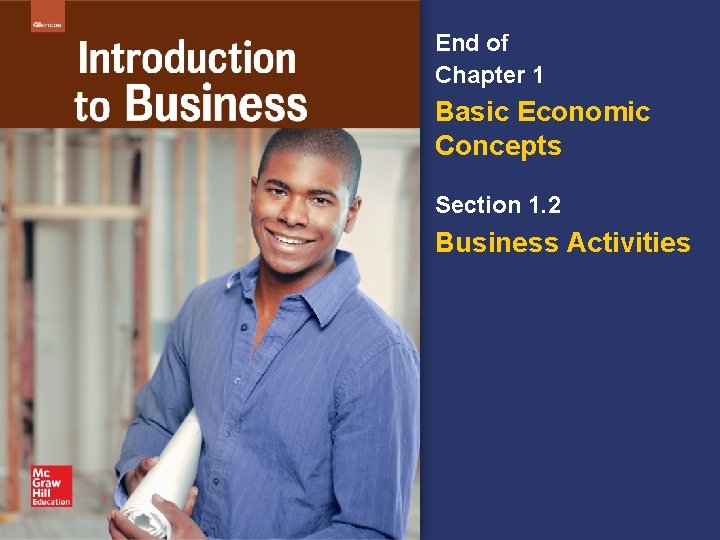 End of Chapter 1 Basic Economic Concepts Section 1. 2 Business Activities 