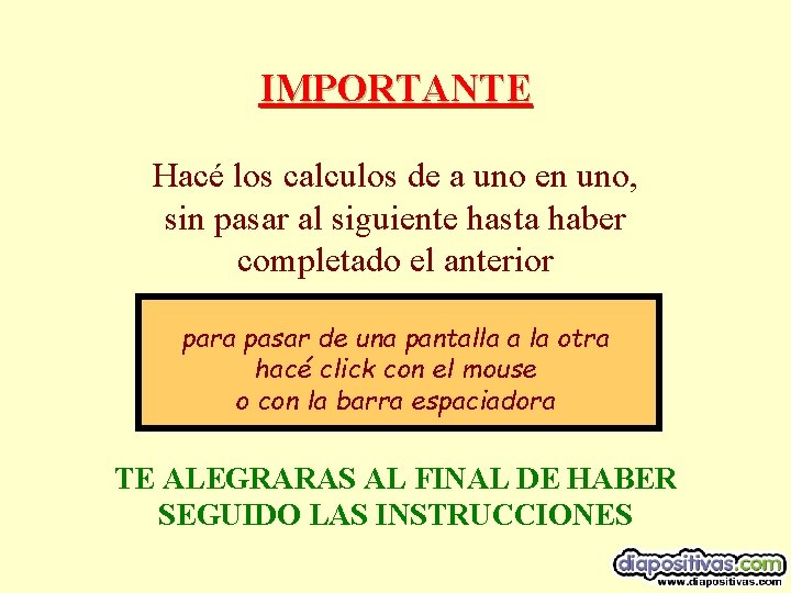 IMPORTANTE Hacé los calculos de a uno en uno, sin pasar al siguiente hasta