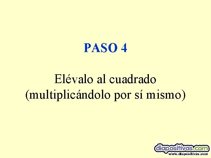 PASO 4 Elévalo al cuadrado (multiplicándolo por sí mismo) 