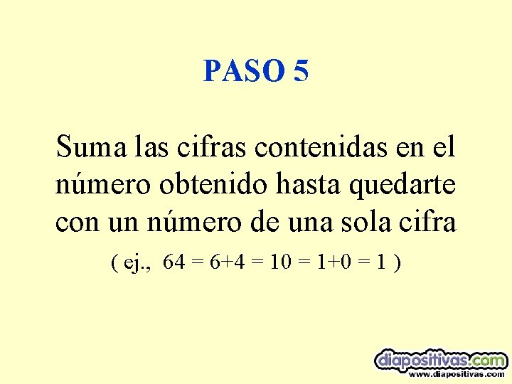 PASO 5 Suma las cifras contenidas en el número obtenido hasta quedarte con un