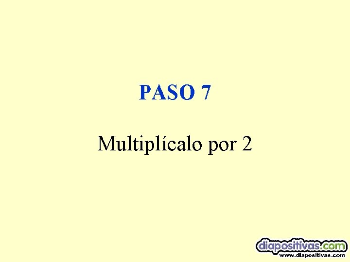 PASO 7 Multiplícalo por 2 