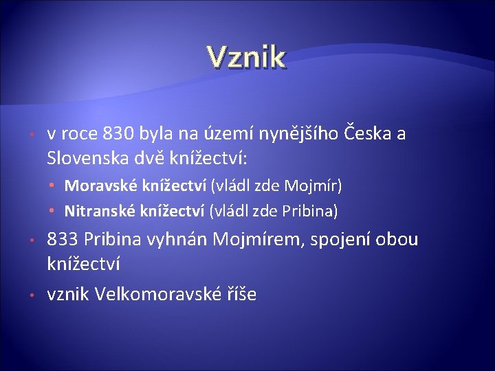 Vznik • v roce 830 byla na území nynějšího Česka a Slovenska dvě knížectví: