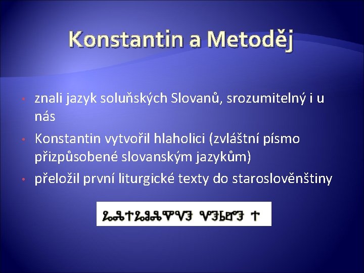 Konstantin a Metoděj • • • znali jazyk soluňských Slovanů, srozumitelný i u nás