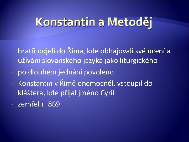 Konstantin a Metoděj • • bratři odjeli do Říma, kde obhajovali své učení a