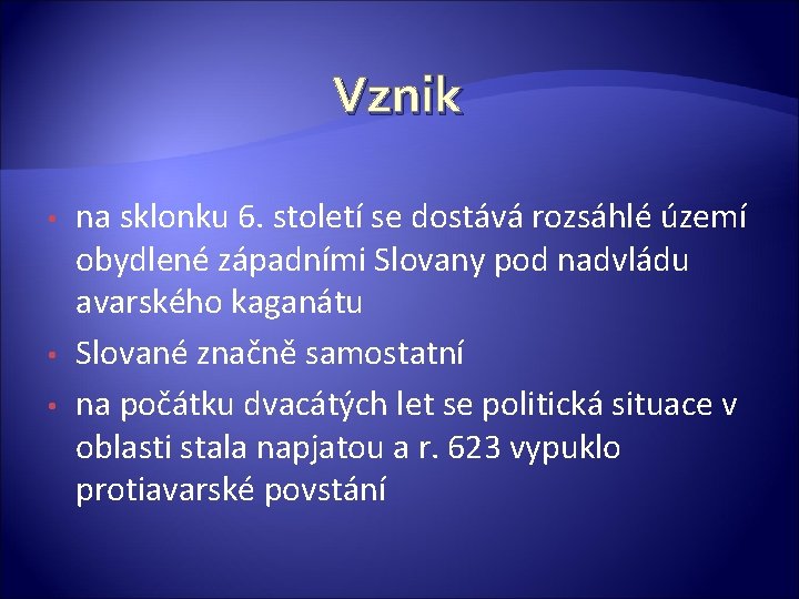 Vznik • • • na sklonku 6. století se dostává rozsáhlé území obydlené západními