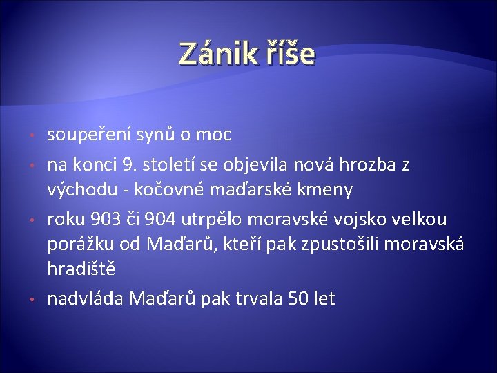 Zánik říše • • soupeření synů o moc na konci 9. století se objevila