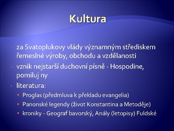 Kultura • • • za Svatoplukovy vlády významným střediskem řemeslné výroby, obchodu a vzdělanosti