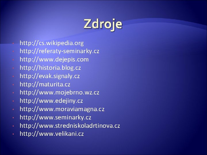 Zdroje • • • http: //cs. wikipedia. org http: //referaty-seminarky. cz http: //www. dejepis.