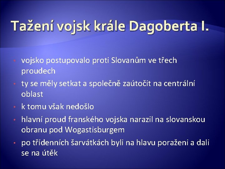 Tažení vojsk krále Dagoberta I. • • • vojsko postupovalo proti Slovanům ve třech