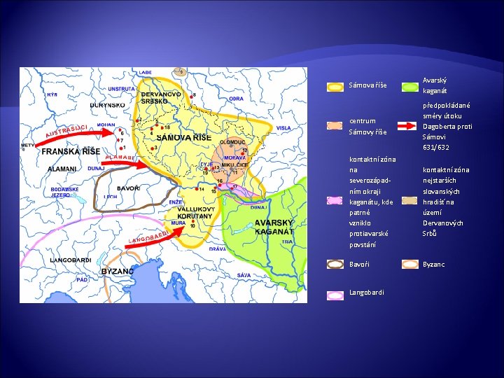 Sámova říše Avarský kaganát centrum Sámovy říše předpokládané směry útoku Dagoberta proti Sámovi 631/632