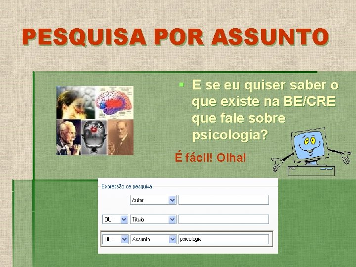 PESQUISA POR ASSUNTO § E se eu quiser saber o que existe na BE/CRE