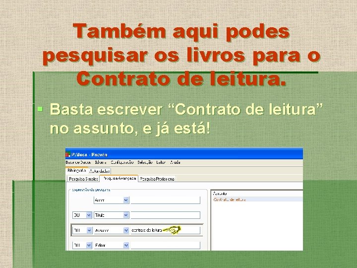 Também aqui podes pesquisar os livros para o Contrato de leitura. § Basta escrever