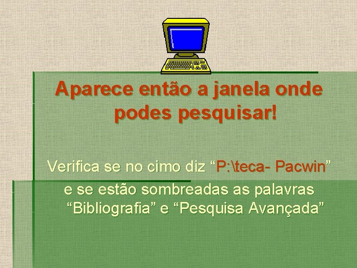 Aparece então a janela onde podes pesquisar! Verifica se no cimo diz “P: teca-